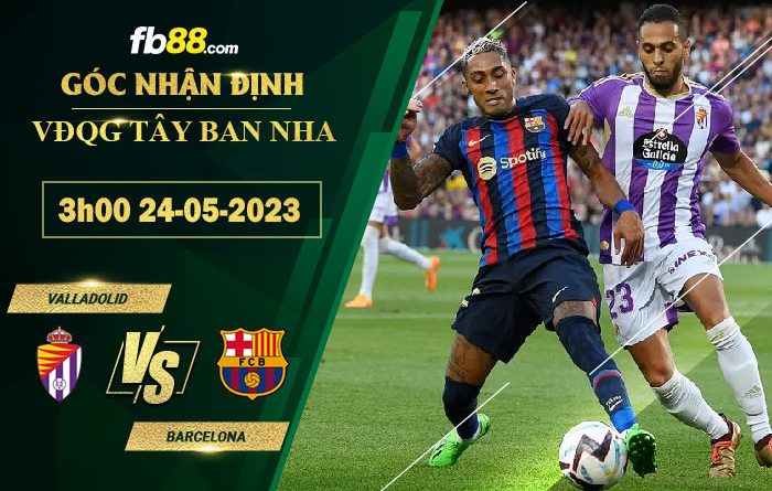 Fb88 soi kèo trận đấu Valladolid vs Barcelona