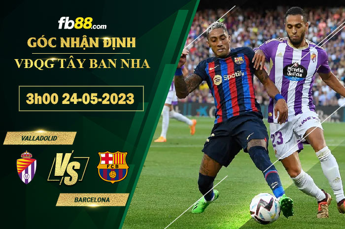 Fb88 soi kèo trận đấu Valladolid vs Barcelona