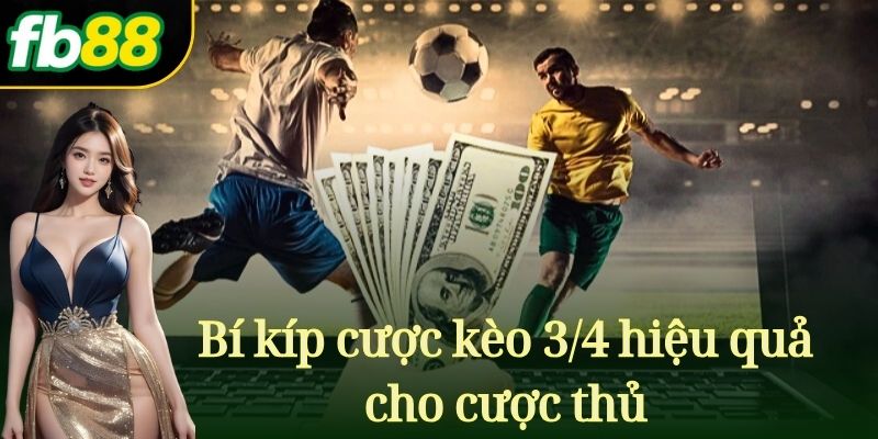 Bí kíp cược kèo 3/4 hiệu quả cho cược thủ