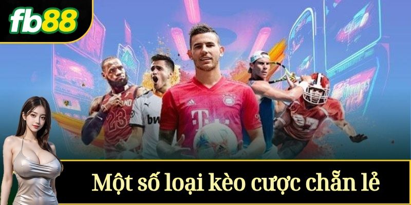 Một số loại kèo cược chẵn lẻ