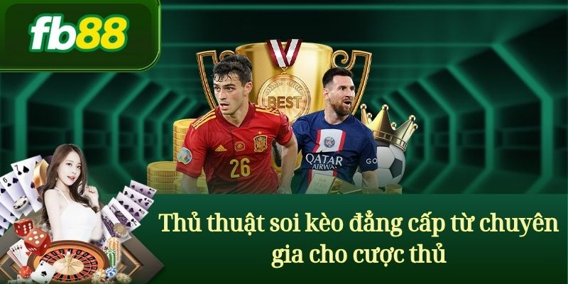 Thủ thuật soi kèo đẳng cấp từ chuyên gia cho cược thủ