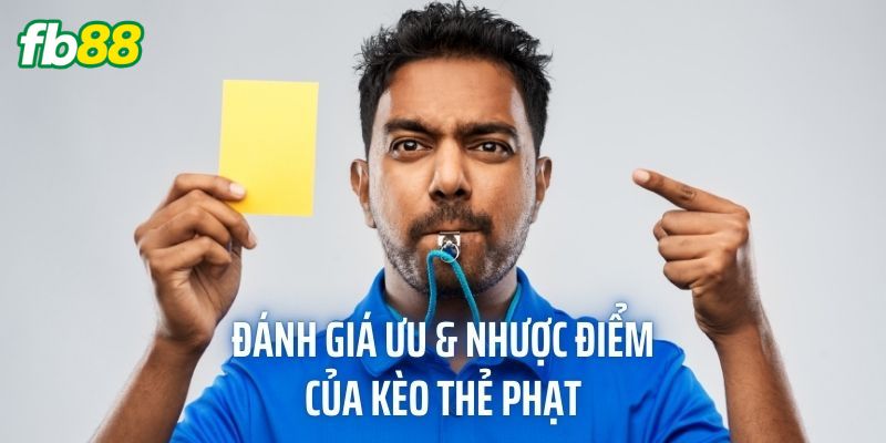 Đánh giá ưu & nhược điểm của kèo thẻ phạt