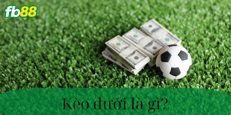 Kèo dưới là gì ?