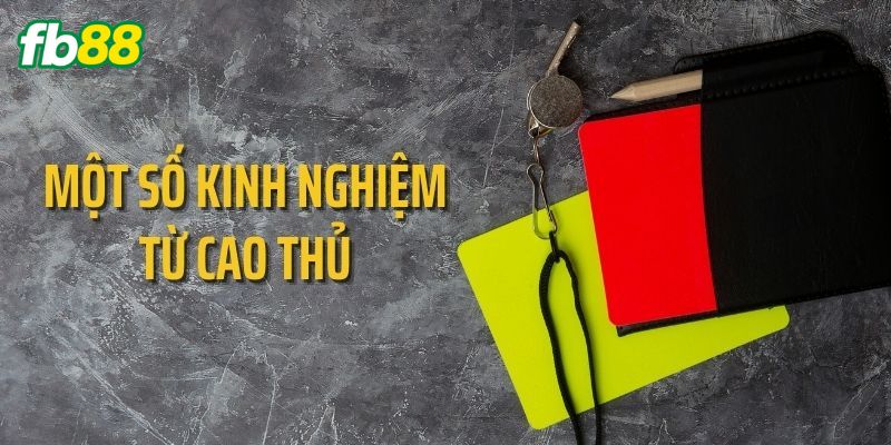 Một số kinh nghiệm từ cao thủ