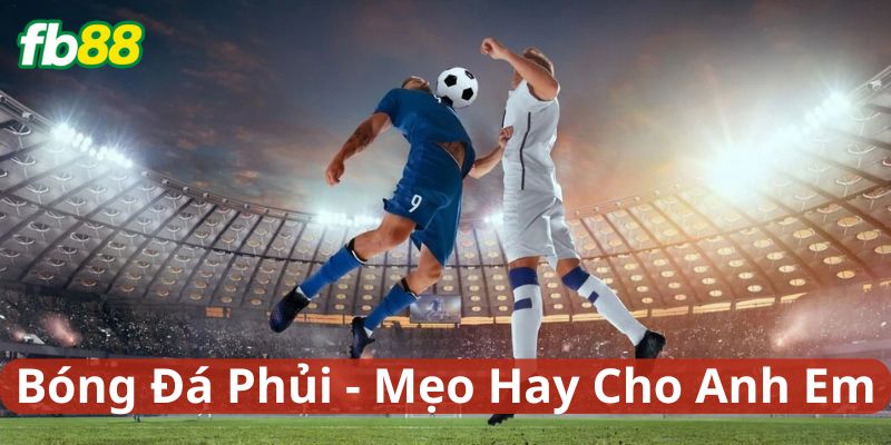 Tips hay cho anh em Chơi Bóng Đá Phủi đây nè!