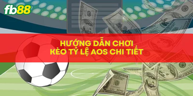 Hướng dẫn chơi kèo tỷ lệ AOS chi tiết