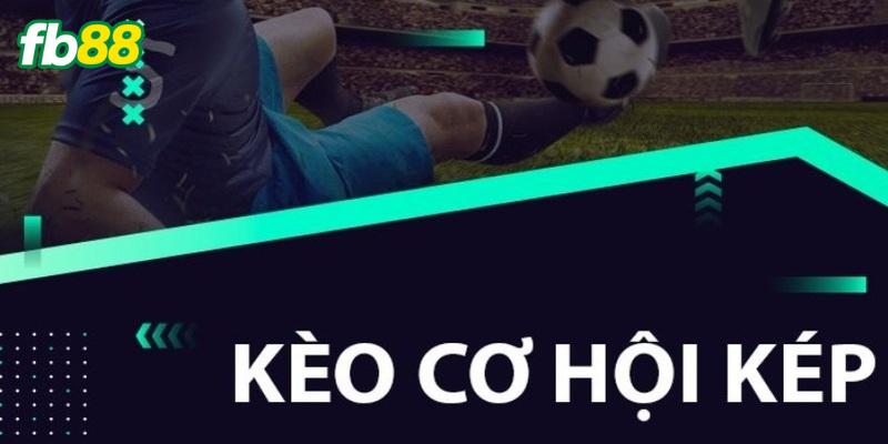 Khám phá kèo cơ hội kép: Tăng gấp đôi cơ hội thắng cược cùng FB88