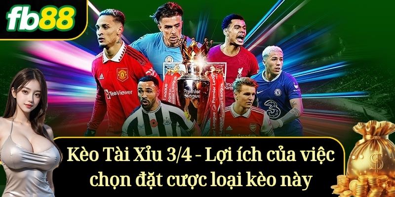 Kèo Tài Xỉu 3/4 - Lợi ích của việc chọn đặt cược loại kèo này