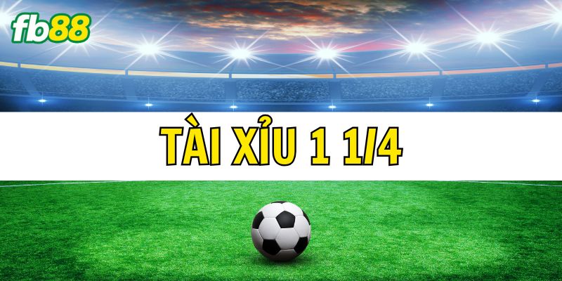 Đôi nét về Tài Xỉu 1 1/4