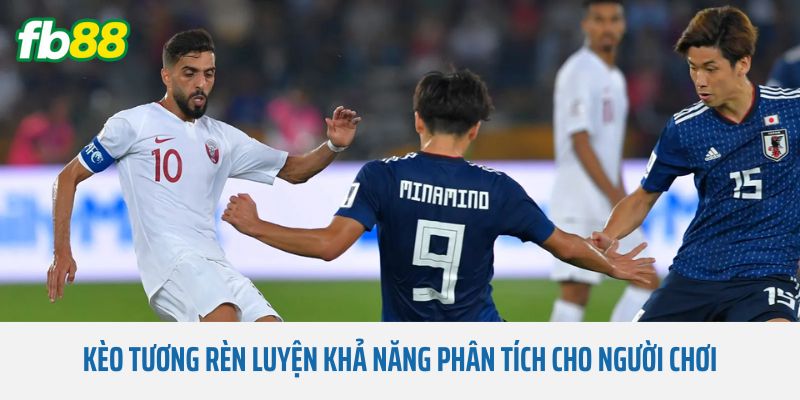 Kèo Tương rèn luyện khả năng phân tích cho người chơi