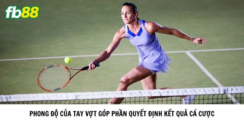 Phong độ của tay vợt góp phần quyết định kết quả cá cược