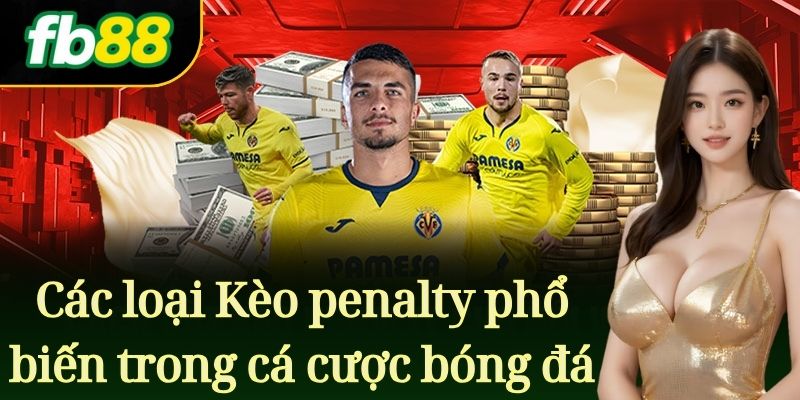 Kèo Penalty Là Gì: Các loại kèo cược penalty phổ biến