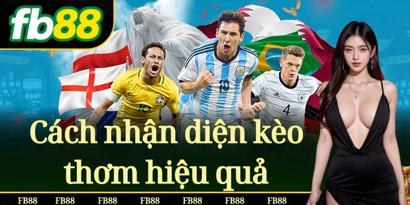 Cách nhận diện kèo thơm hiệu quả