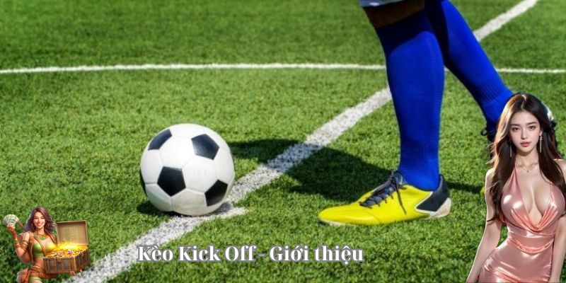 Kèo Kick Off Là Gì?