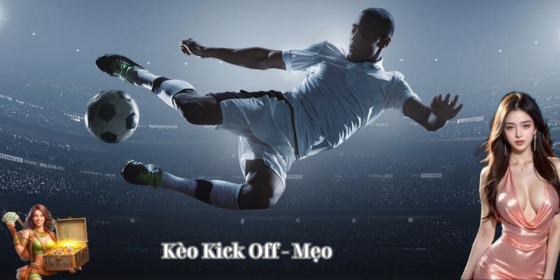 Mẹo chơi Kèo Kick Off